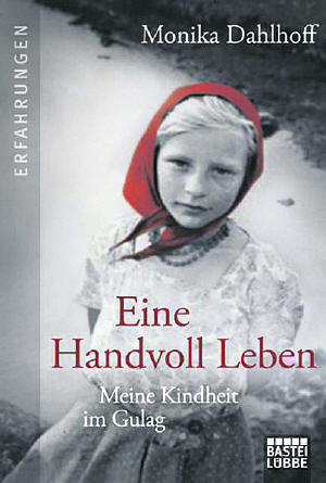 Monika Dahlhoff: Eine Handvoll Leben. Meine Kindheit im Gulag, Verlag Bastei Lbbe, Kln 2013, broschiert, 268 Seiten, 8,99 Euro